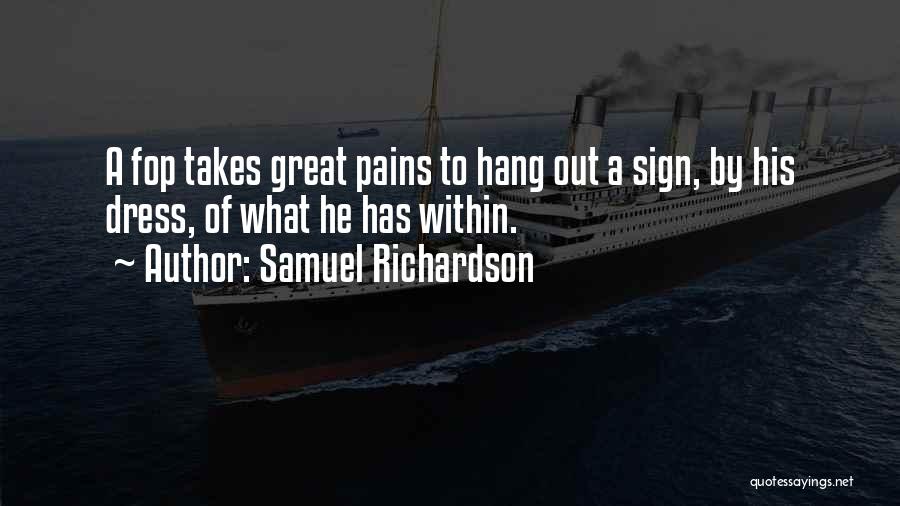 Samuel Richardson Quotes: A Fop Takes Great Pains To Hang Out A Sign, By His Dress, Of What He Has Within.
