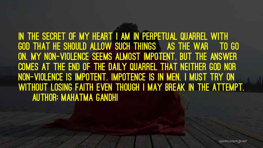 Mahatma Gandhi Quotes: In The Secret Of My Heart I Am In Perpetual Quarrel With God That He Should Allow Such Things [as