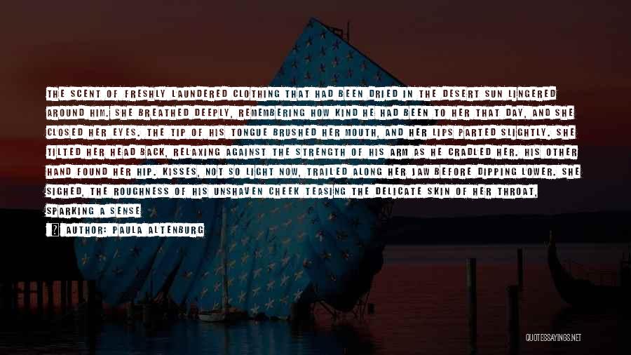 Paula Altenburg Quotes: The Scent Of Freshly Laundered Clothing That Had Been Dried In The Desert Sun Lingered Around Him. She Breathed Deeply,