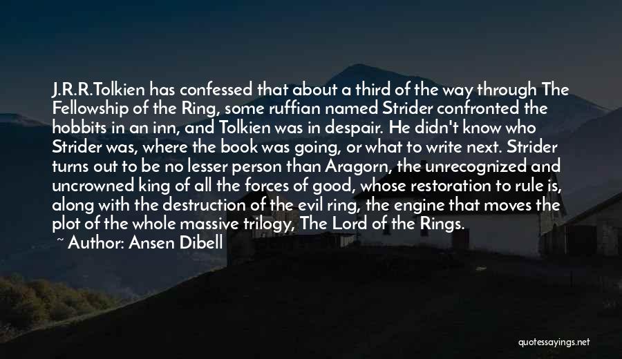 Ansen Dibell Quotes: J.r.r.tolkien Has Confessed That About A Third Of The Way Through The Fellowship Of The Ring, Some Ruffian Named Strider