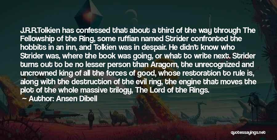 Ansen Dibell Quotes: J.r.r.tolkien Has Confessed That About A Third Of The Way Through The Fellowship Of The Ring, Some Ruffian Named Strider