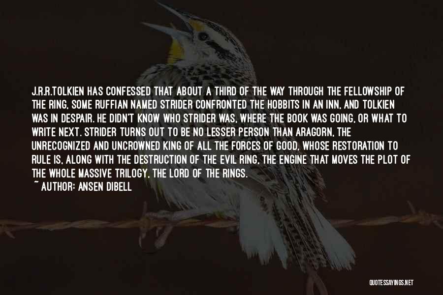 Ansen Dibell Quotes: J.r.r.tolkien Has Confessed That About A Third Of The Way Through The Fellowship Of The Ring, Some Ruffian Named Strider