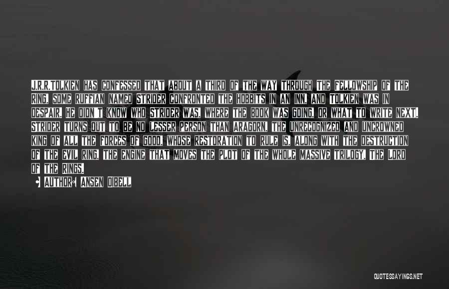 Ansen Dibell Quotes: J.r.r.tolkien Has Confessed That About A Third Of The Way Through The Fellowship Of The Ring, Some Ruffian Named Strider
