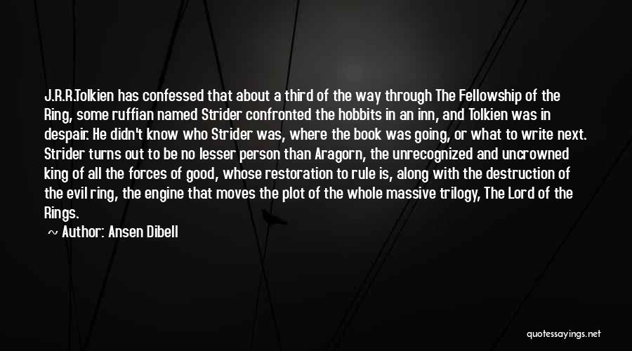 Ansen Dibell Quotes: J.r.r.tolkien Has Confessed That About A Third Of The Way Through The Fellowship Of The Ring, Some Ruffian Named Strider