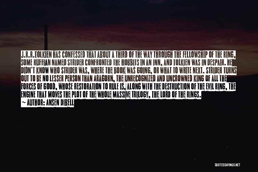 Ansen Dibell Quotes: J.r.r.tolkien Has Confessed That About A Third Of The Way Through The Fellowship Of The Ring, Some Ruffian Named Strider