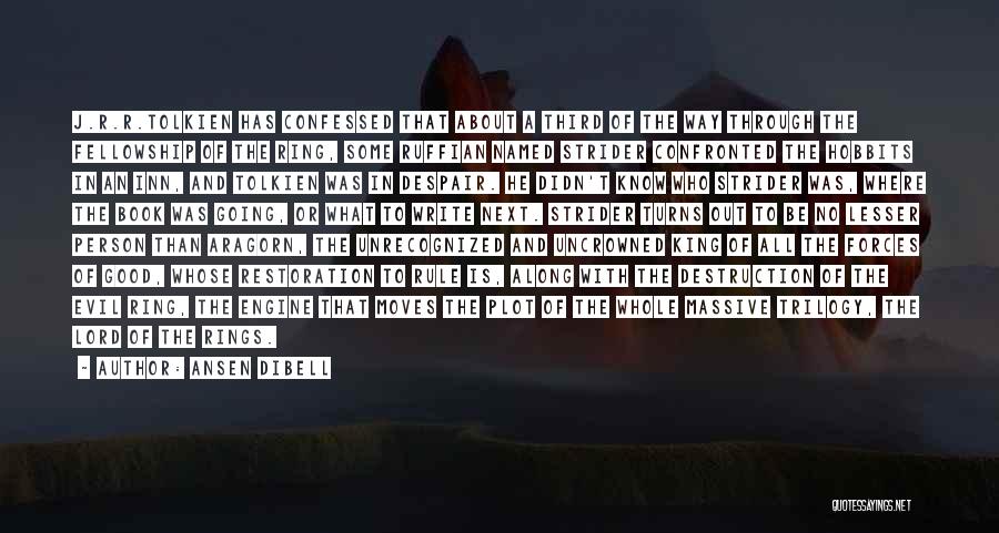 Ansen Dibell Quotes: J.r.r.tolkien Has Confessed That About A Third Of The Way Through The Fellowship Of The Ring, Some Ruffian Named Strider