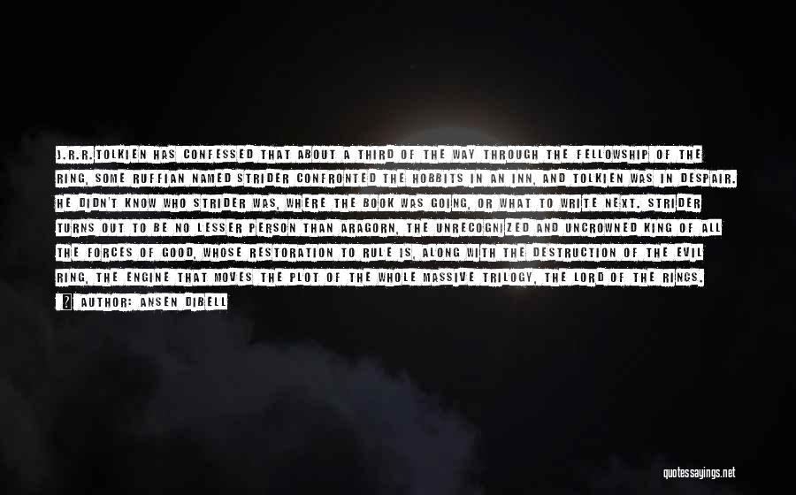 Ansen Dibell Quotes: J.r.r.tolkien Has Confessed That About A Third Of The Way Through The Fellowship Of The Ring, Some Ruffian Named Strider