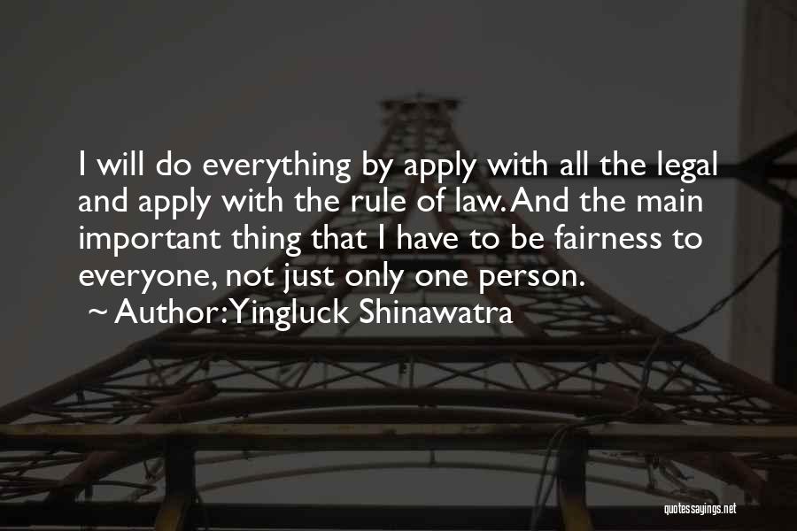 Yingluck Shinawatra Quotes: I Will Do Everything By Apply With All The Legal And Apply With The Rule Of Law. And The Main