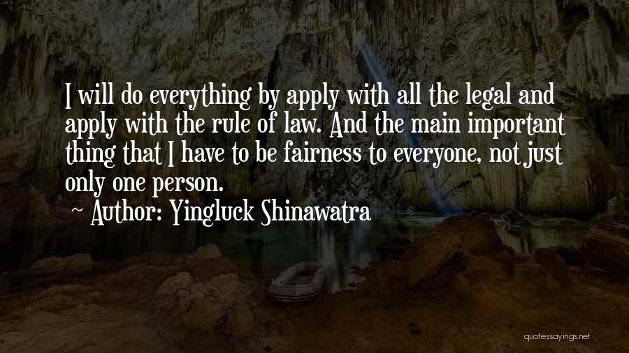 Yingluck Shinawatra Quotes: I Will Do Everything By Apply With All The Legal And Apply With The Rule Of Law. And The Main