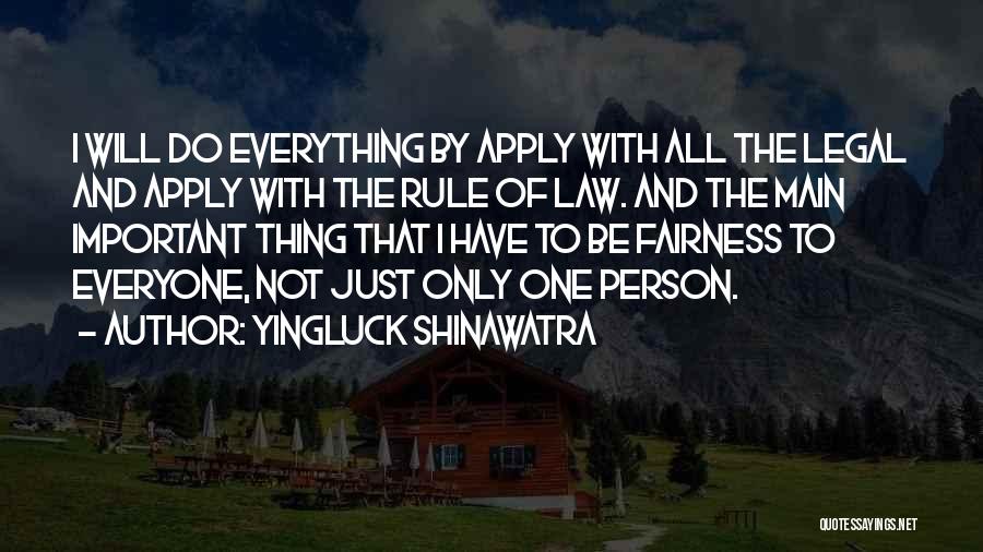 Yingluck Shinawatra Quotes: I Will Do Everything By Apply With All The Legal And Apply With The Rule Of Law. And The Main