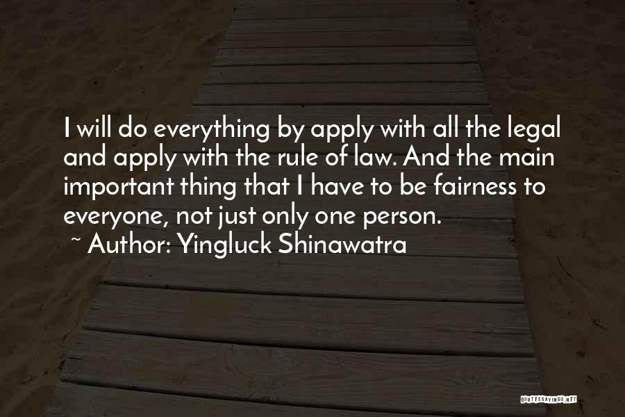 Yingluck Shinawatra Quotes: I Will Do Everything By Apply With All The Legal And Apply With The Rule Of Law. And The Main