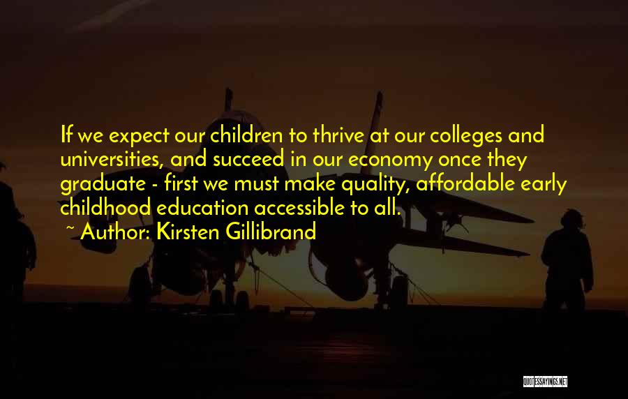 Kirsten Gillibrand Quotes: If We Expect Our Children To Thrive At Our Colleges And Universities, And Succeed In Our Economy Once They Graduate