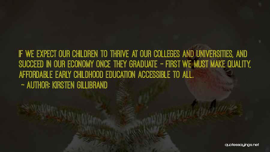 Kirsten Gillibrand Quotes: If We Expect Our Children To Thrive At Our Colleges And Universities, And Succeed In Our Economy Once They Graduate