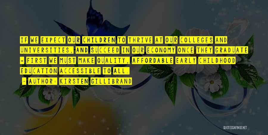 Kirsten Gillibrand Quotes: If We Expect Our Children To Thrive At Our Colleges And Universities, And Succeed In Our Economy Once They Graduate