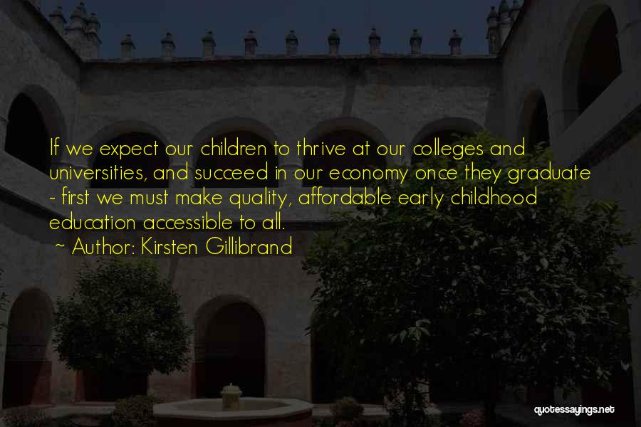 Kirsten Gillibrand Quotes: If We Expect Our Children To Thrive At Our Colleges And Universities, And Succeed In Our Economy Once They Graduate