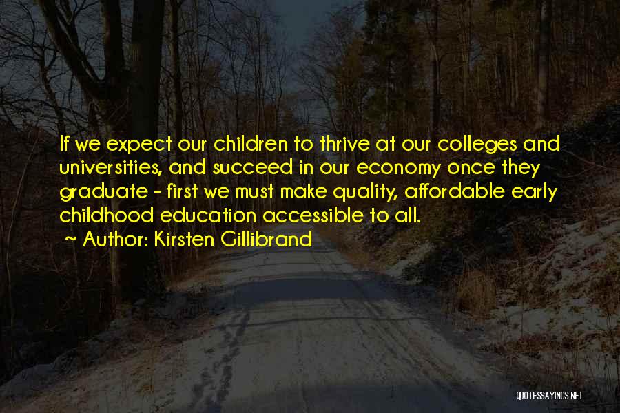 Kirsten Gillibrand Quotes: If We Expect Our Children To Thrive At Our Colleges And Universities, And Succeed In Our Economy Once They Graduate