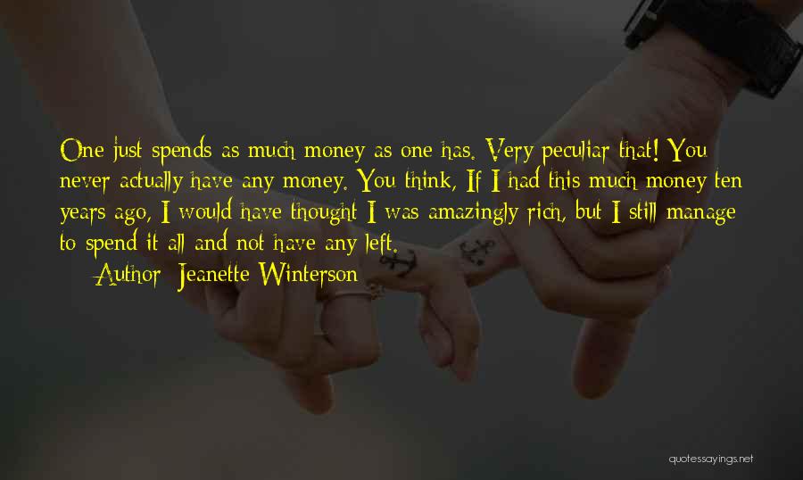Jeanette Winterson Quotes: One Just Spends As Much Money As One Has. Very Peculiar That! You Never Actually Have Any Money. You Think,
