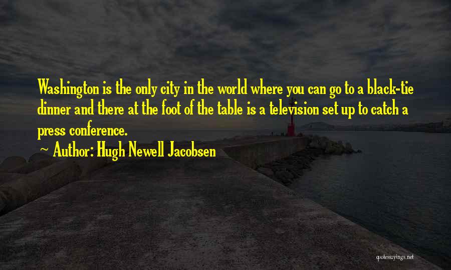 Hugh Newell Jacobsen Quotes: Washington Is The Only City In The World Where You Can Go To A Black-tie Dinner And There At The