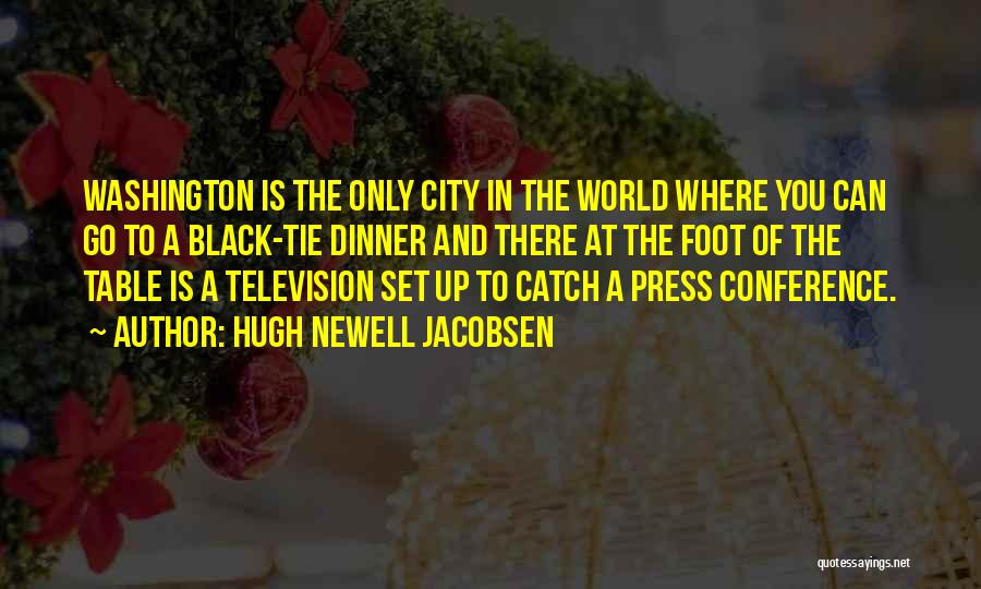 Hugh Newell Jacobsen Quotes: Washington Is The Only City In The World Where You Can Go To A Black-tie Dinner And There At The