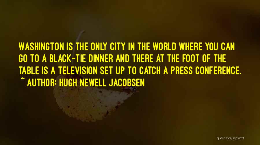 Hugh Newell Jacobsen Quotes: Washington Is The Only City In The World Where You Can Go To A Black-tie Dinner And There At The