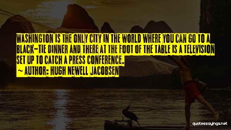 Hugh Newell Jacobsen Quotes: Washington Is The Only City In The World Where You Can Go To A Black-tie Dinner And There At The