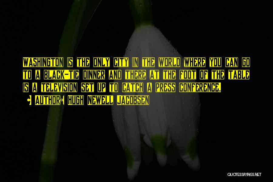 Hugh Newell Jacobsen Quotes: Washington Is The Only City In The World Where You Can Go To A Black-tie Dinner And There At The