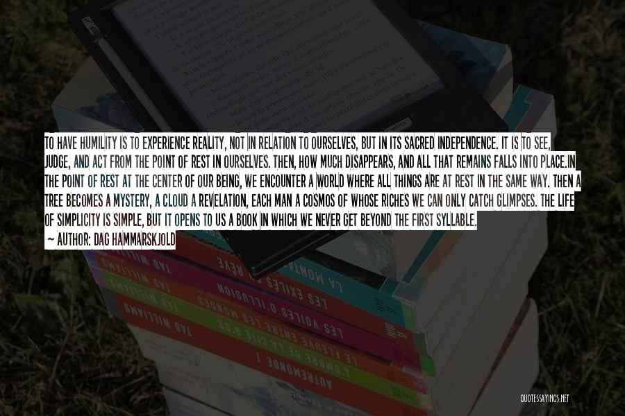 Dag Hammarskjold Quotes: To Have Humility Is To Experience Reality, Not In Relation To Ourselves, But In Its Sacred Independence. It Is To