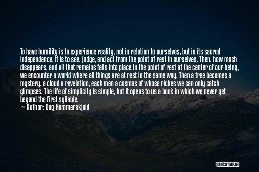 Dag Hammarskjold Quotes: To Have Humility Is To Experience Reality, Not In Relation To Ourselves, But In Its Sacred Independence. It Is To