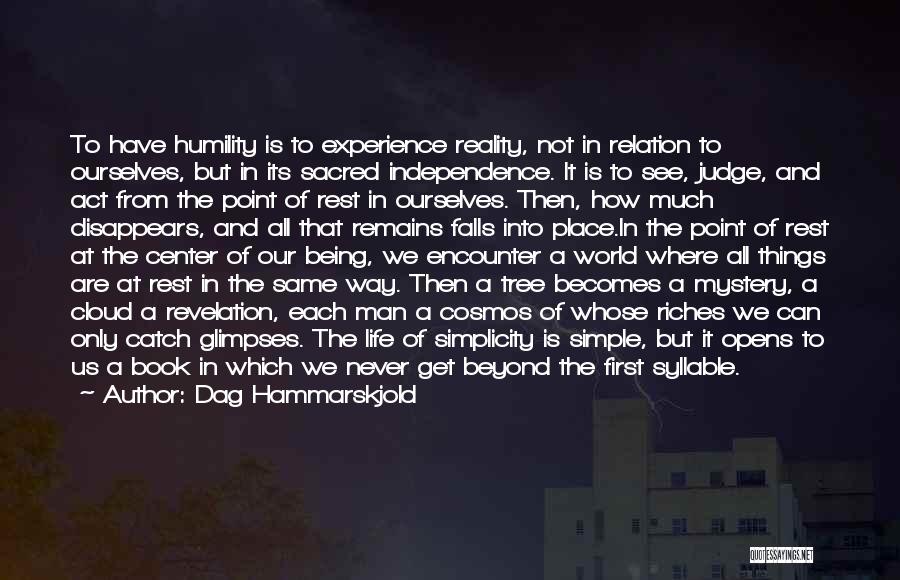 Dag Hammarskjold Quotes: To Have Humility Is To Experience Reality, Not In Relation To Ourselves, But In Its Sacred Independence. It Is To