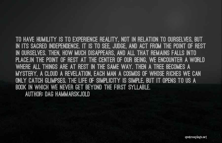 Dag Hammarskjold Quotes: To Have Humility Is To Experience Reality, Not In Relation To Ourselves, But In Its Sacred Independence. It Is To