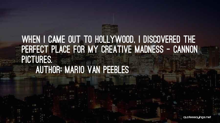 Mario Van Peebles Quotes: When I Came Out To Hollywood, I Discovered The Perfect Place For My Creative Madness - Cannon Pictures.