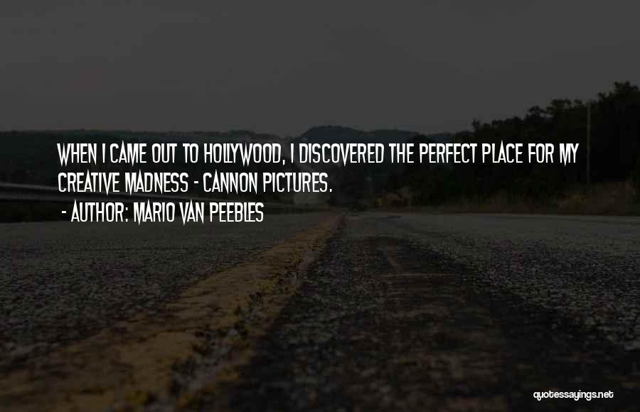 Mario Van Peebles Quotes: When I Came Out To Hollywood, I Discovered The Perfect Place For My Creative Madness - Cannon Pictures.