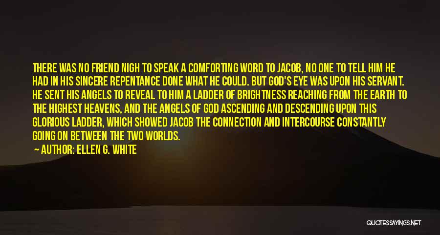 Ellen G. White Quotes: There Was No Friend Nigh To Speak A Comforting Word To Jacob, No One To Tell Him He Had In