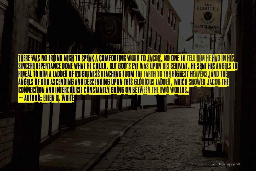Ellen G. White Quotes: There Was No Friend Nigh To Speak A Comforting Word To Jacob, No One To Tell Him He Had In