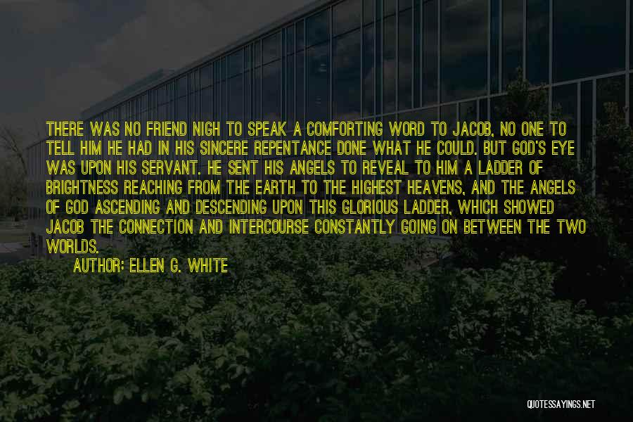 Ellen G. White Quotes: There Was No Friend Nigh To Speak A Comforting Word To Jacob, No One To Tell Him He Had In