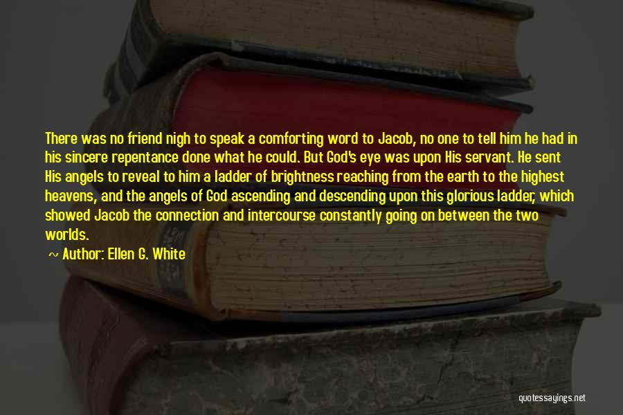 Ellen G. White Quotes: There Was No Friend Nigh To Speak A Comforting Word To Jacob, No One To Tell Him He Had In