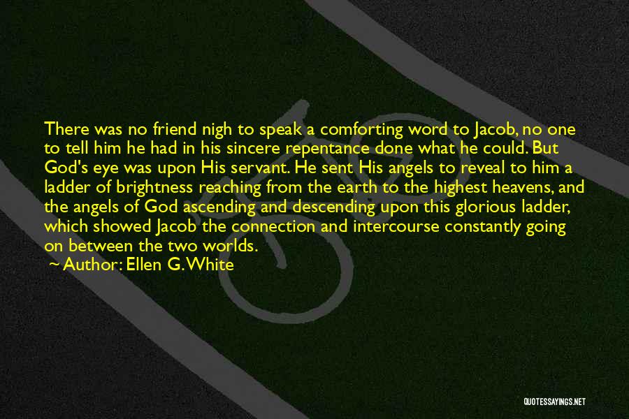 Ellen G. White Quotes: There Was No Friend Nigh To Speak A Comforting Word To Jacob, No One To Tell Him He Had In