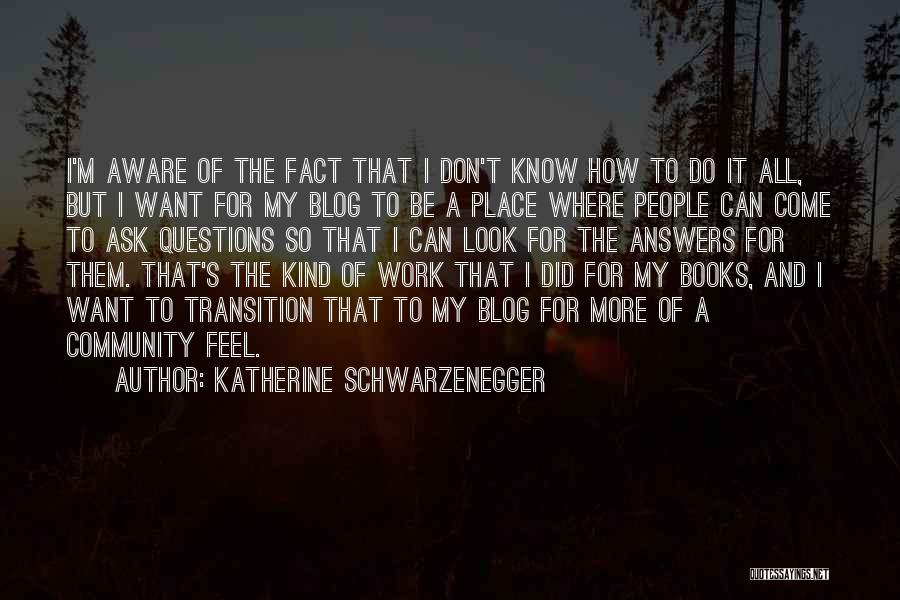 Katherine Schwarzenegger Quotes: I'm Aware Of The Fact That I Don't Know How To Do It All, But I Want For My Blog