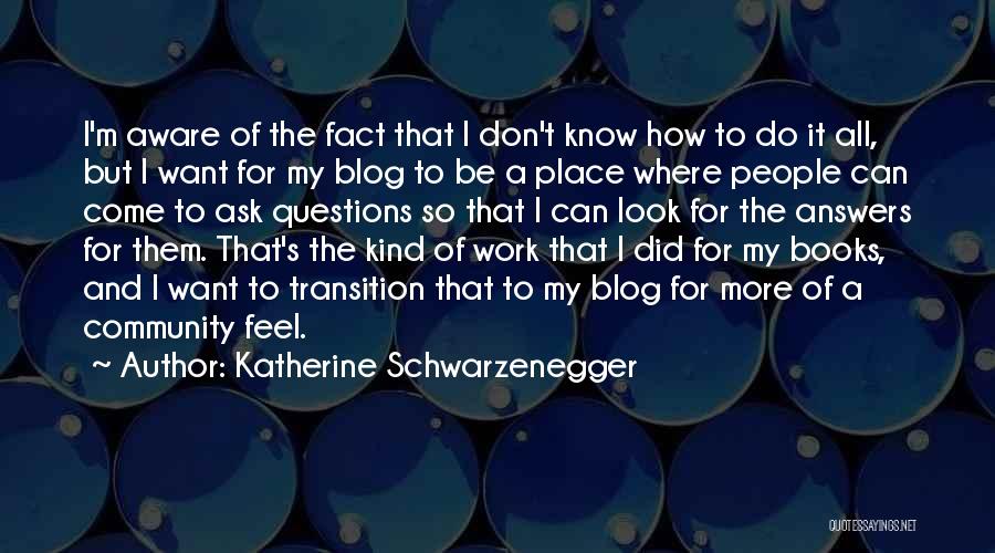 Katherine Schwarzenegger Quotes: I'm Aware Of The Fact That I Don't Know How To Do It All, But I Want For My Blog