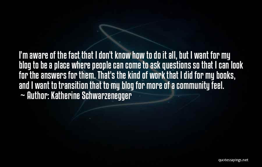 Katherine Schwarzenegger Quotes: I'm Aware Of The Fact That I Don't Know How To Do It All, But I Want For My Blog