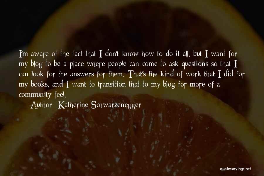 Katherine Schwarzenegger Quotes: I'm Aware Of The Fact That I Don't Know How To Do It All, But I Want For My Blog
