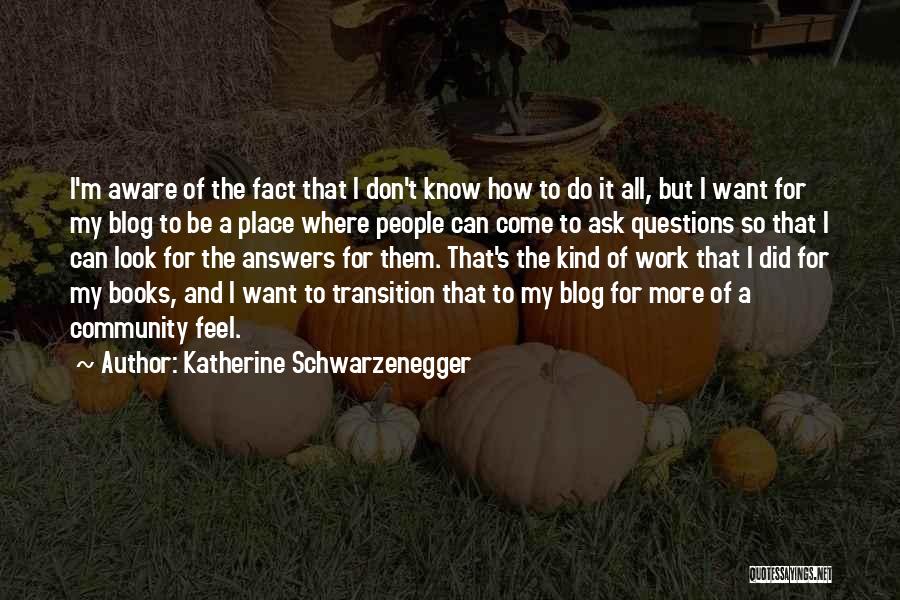 Katherine Schwarzenegger Quotes: I'm Aware Of The Fact That I Don't Know How To Do It All, But I Want For My Blog