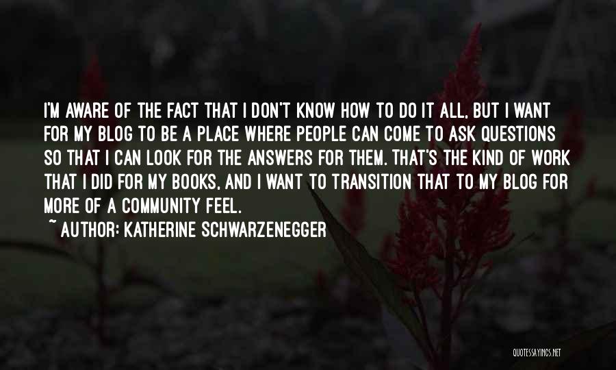 Katherine Schwarzenegger Quotes: I'm Aware Of The Fact That I Don't Know How To Do It All, But I Want For My Blog