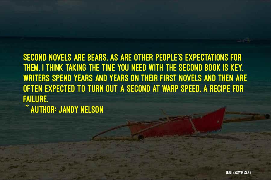 Jandy Nelson Quotes: Second Novels Are Bears. As Are Other People's Expectations For Them. I Think Taking The Time You Need With The