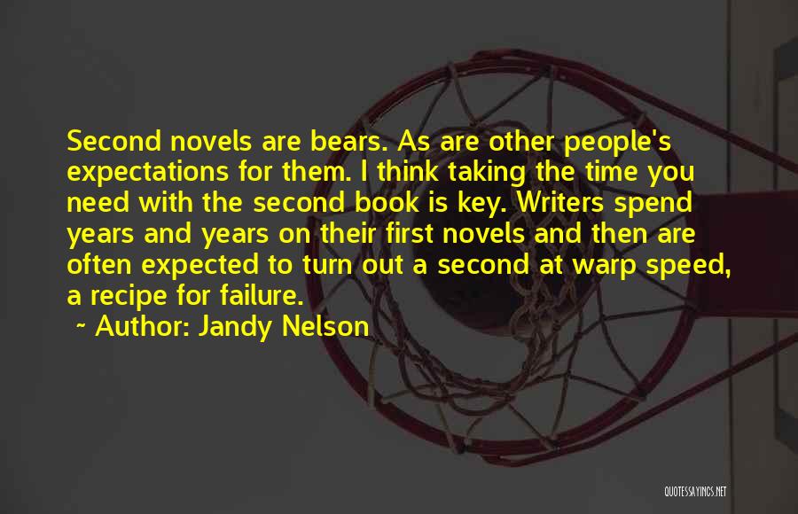 Jandy Nelson Quotes: Second Novels Are Bears. As Are Other People's Expectations For Them. I Think Taking The Time You Need With The