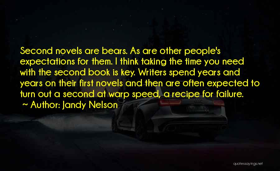 Jandy Nelson Quotes: Second Novels Are Bears. As Are Other People's Expectations For Them. I Think Taking The Time You Need With The