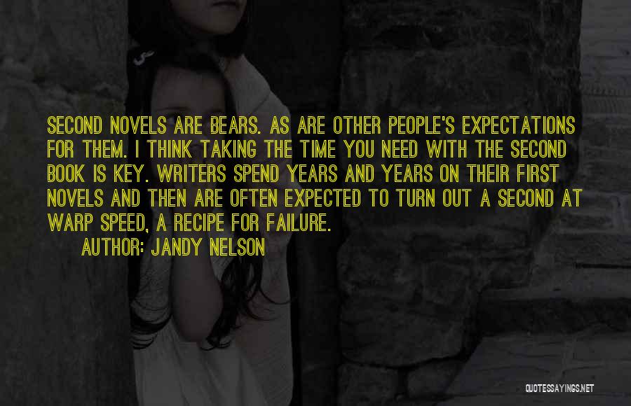 Jandy Nelson Quotes: Second Novels Are Bears. As Are Other People's Expectations For Them. I Think Taking The Time You Need With The