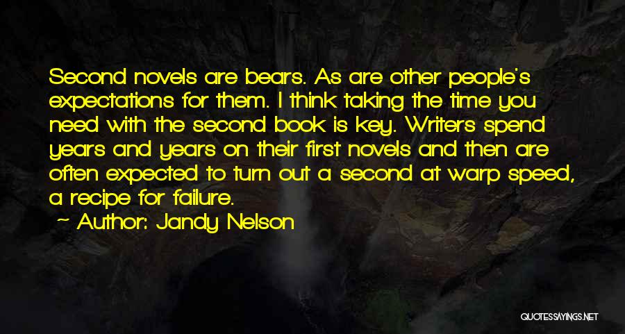 Jandy Nelson Quotes: Second Novels Are Bears. As Are Other People's Expectations For Them. I Think Taking The Time You Need With The