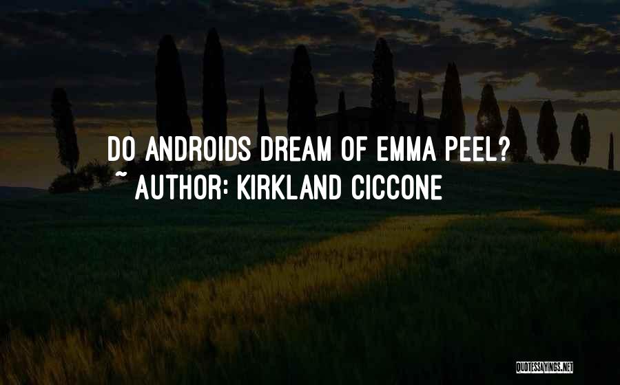 Kirkland Ciccone Quotes: Do Androids Dream Of Emma Peel?