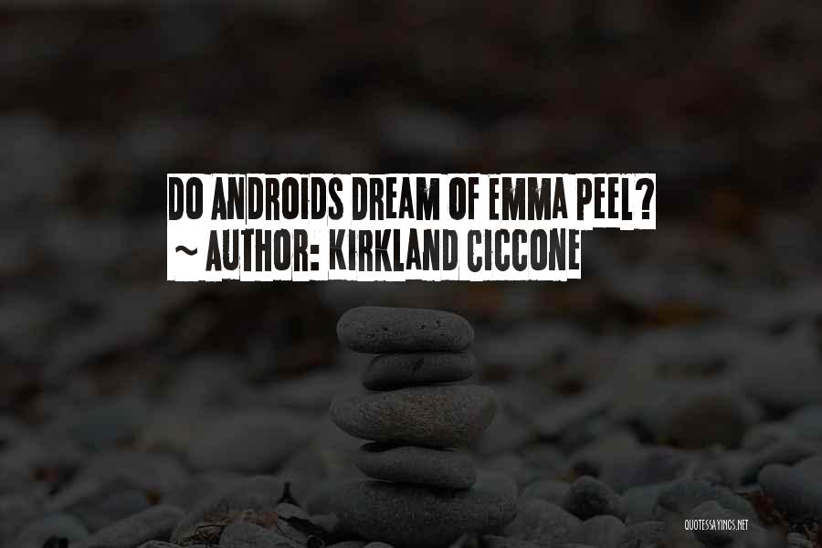 Kirkland Ciccone Quotes: Do Androids Dream Of Emma Peel?